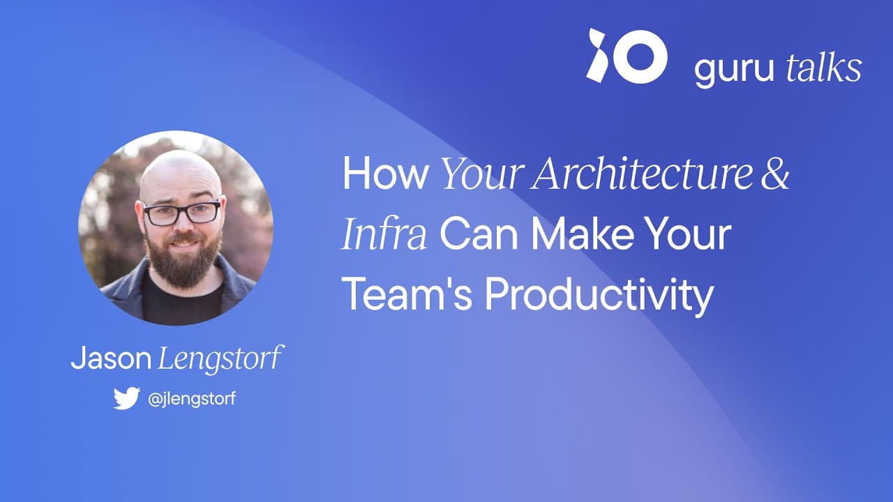 How Your Architecture & Infra Can Make Your Team's Productivity - Jason Lengstorf | GURU TALKS