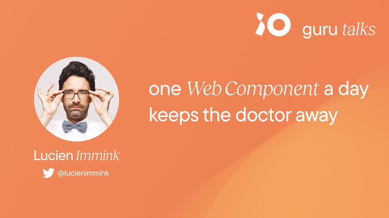 One Web Component a day keeps the doctor away - Lucien Immink | GURU TALKS