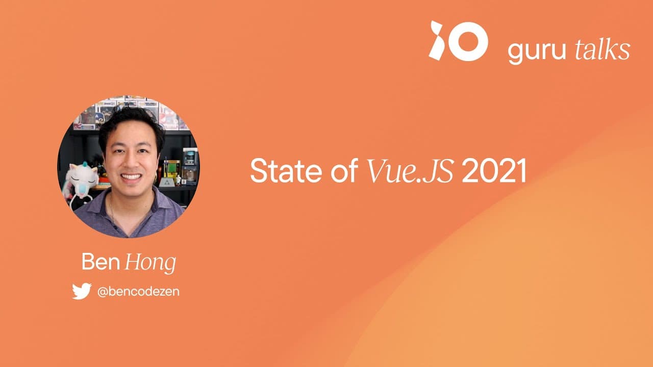 State of Vue.JS 2021 - Ben Hong | GURU TALKS