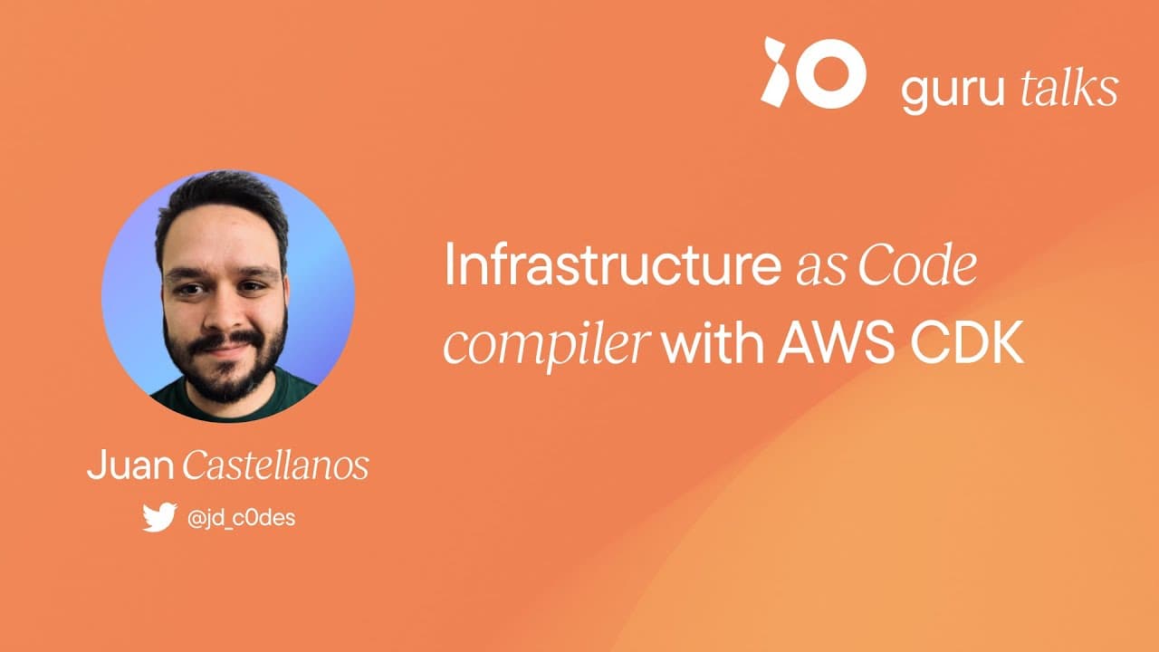 Infrastructure as Code with AWS CDK - Juan Castellanos | GURU TALKS